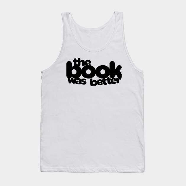 The Book Was Better Tank Top by Psitta